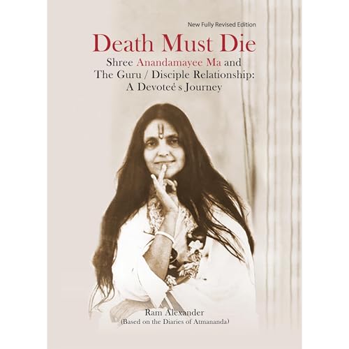 Death Must Die : Based on the Diaries of Atmananda by Ram Alexander