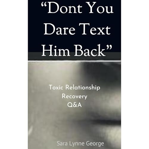 Dont You Dare Text Him Back by Sara Lynne George