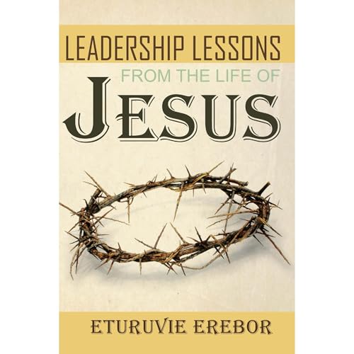 Leadership Lessons from the Life of Jesus
