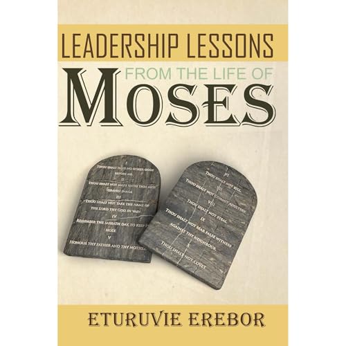 Leadership Lessons from the Life of Moses