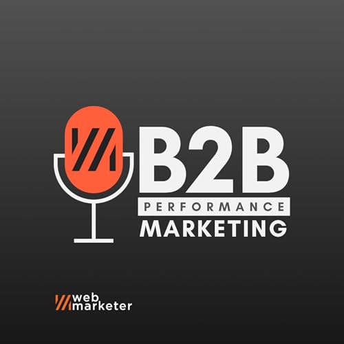 B2B Performance Marketing Podcast by Web Marketer