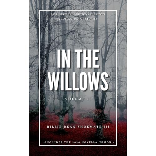 In the Willows: Volume II by Billie Dean Shoemate III