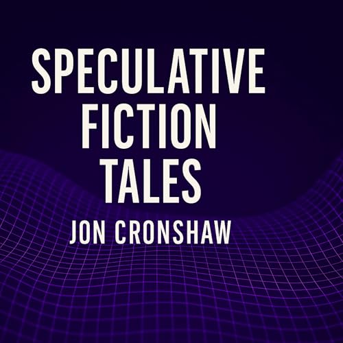 Speculative Fiction Tales | Where Digital Dystopia Meets Human Nature | Stories by Jon Cronshaw