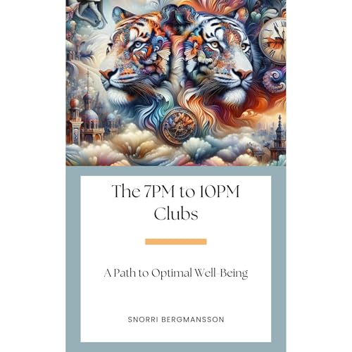 The 7PM to 10PM Clubs: A Path to Optimal Well-Being by Snorri Bergmansson