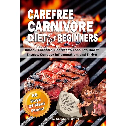 Carefree Carnivore Diet For Beginners by Marsha Whitt