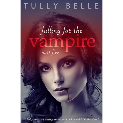 Falling for the Vampire - Part 5 (Paranormal Vampire Romance)