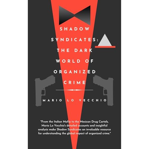 Shadow Syndicates: The Dark World of Organized Crime by Mario Lo Vecchio