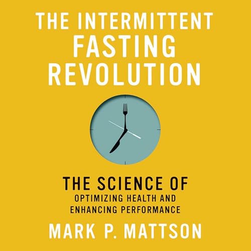 The Intermittent Fasting Revolution by Mark P. Mattson