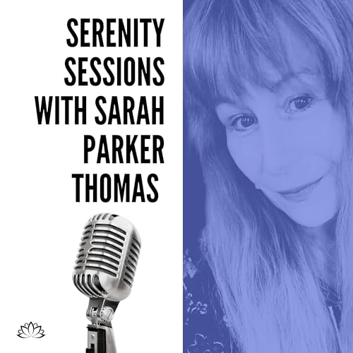 Serenity Sessions Podcast With Sarah Parker Thomas