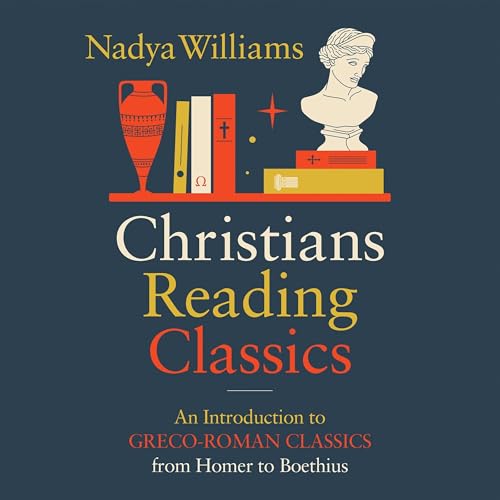 Christians Reading Classics by Nadya Williams