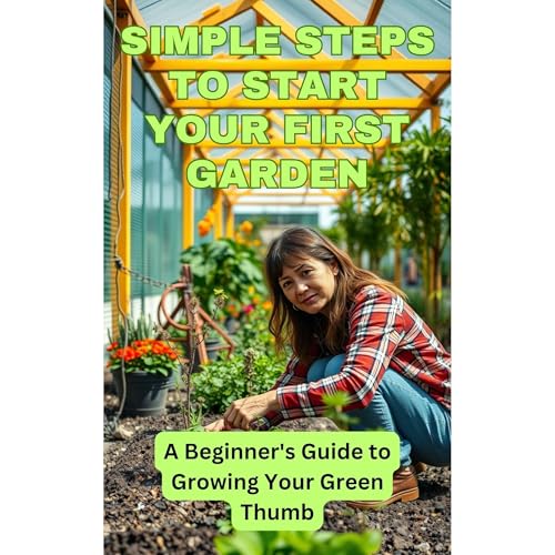 Simple Steps to Start Your First Garden