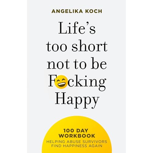 Life Is Too Short Not To Be F*cking Happy