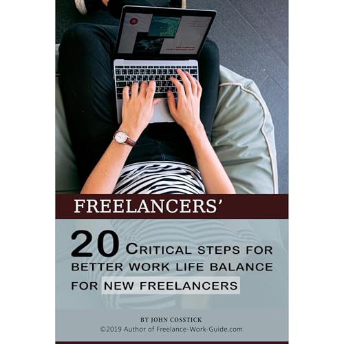FREELANCERS’ 20 Critical Steps For Better Work Life Balance For New Freelancers