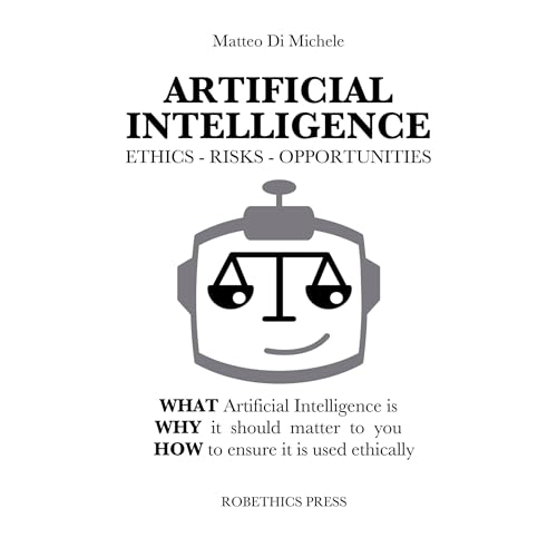 ARTIFICIAL INTELLIGENCE: ETHICS, RISKS AND OPPORTUNITIES by Matteo Di Michele
