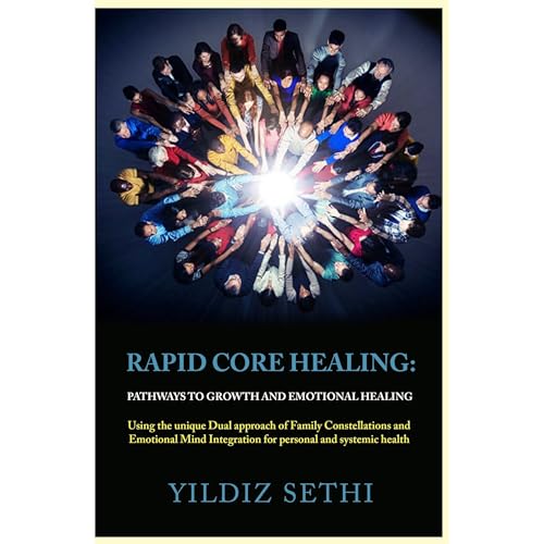 Rapid Core Healing Pathways to Growth and Emotional Healing: by Yildiz Sethi