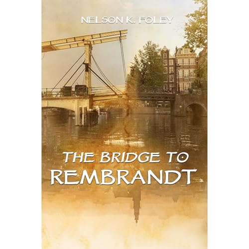 The Bridge to Rembrandt by Nelson Foley