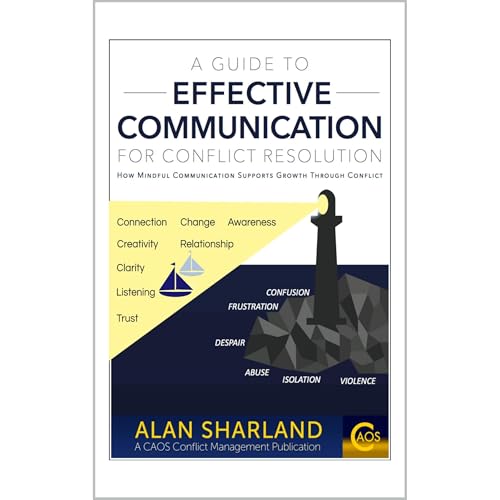 A Guide to Effective Communication for Conflict Resolution by Alan Sharland