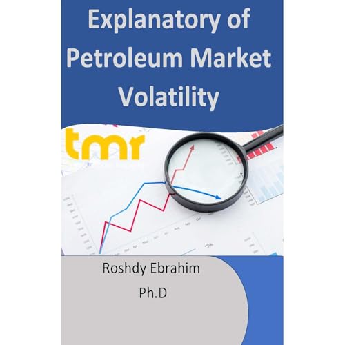 Explanatory of Petroleum Market Volatility by Roshdy Ebrahim Ph.D
