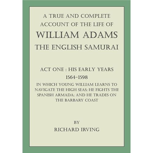 A True and Complete Account of the Life of William Adams - The English Samurai -