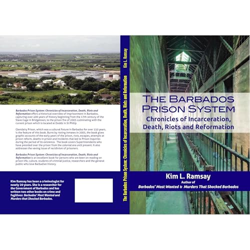 The Barbados Prison System: Chronicles of Incarceration, Death, Riots and Reformation by Kim Ramsay