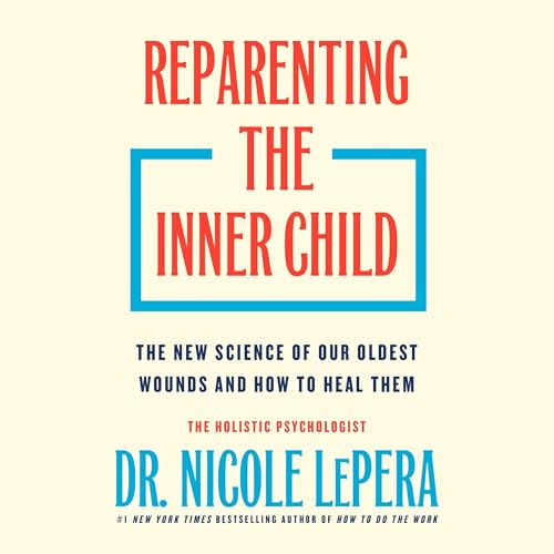 Reparenting the Inner Child by Nicole LePera