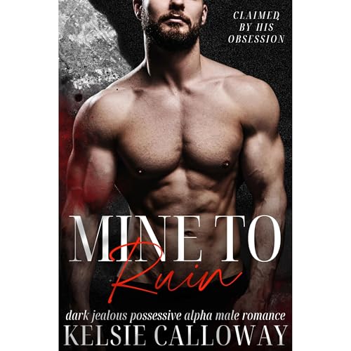 Mine To Ruin by Kelsie Calloway