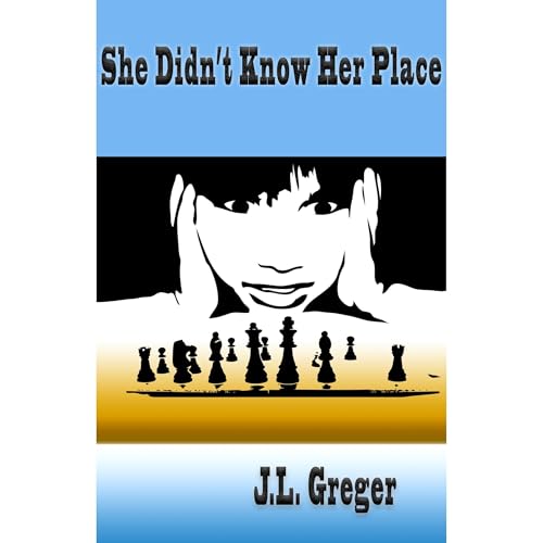 She Didn't Know Her Place by J. L. Greger