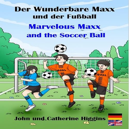Marvelous Maxx and the Soccer Ball / Der Wunderbare Maxx und der Fußball (German-English Bilingual)