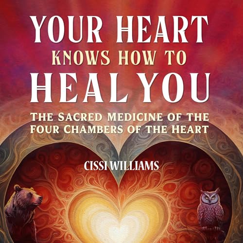 Your Heart Knows How to Heal You by Cissi Williams