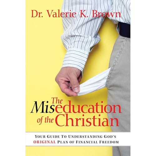The Miseducation of the Christian by Dr. Valerie K Brown