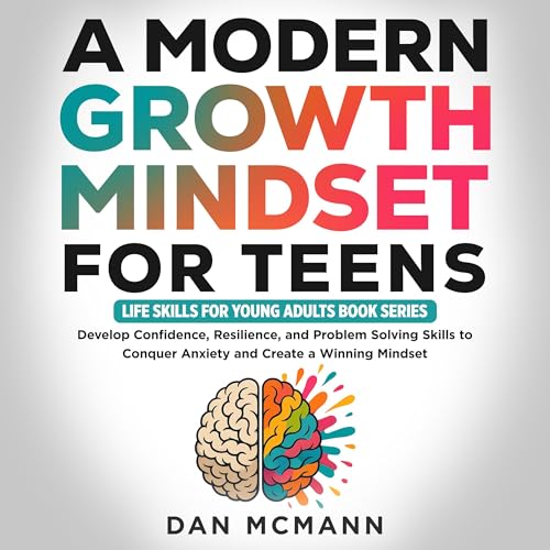 A Modern Growth Mindset for Teens by Dan McMann