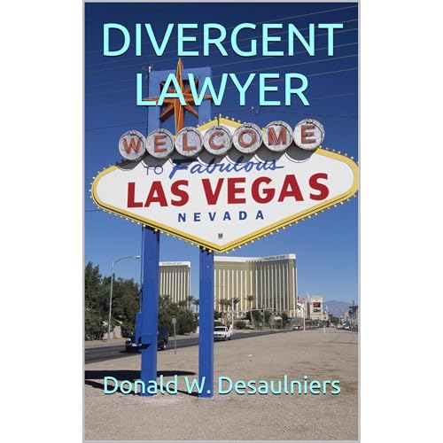 DIVERGENT LAWYER by Donald W. Desaulniers