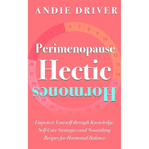 Perimenopause: Hectic Hormones by Andie Driver