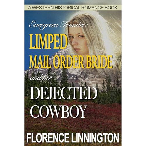 Limped Mail Order Bride And Her Dejected Cowboy by Florence Linnington