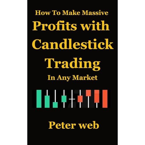 How to Make Massive Profits with Candlestick Trading in Any Market