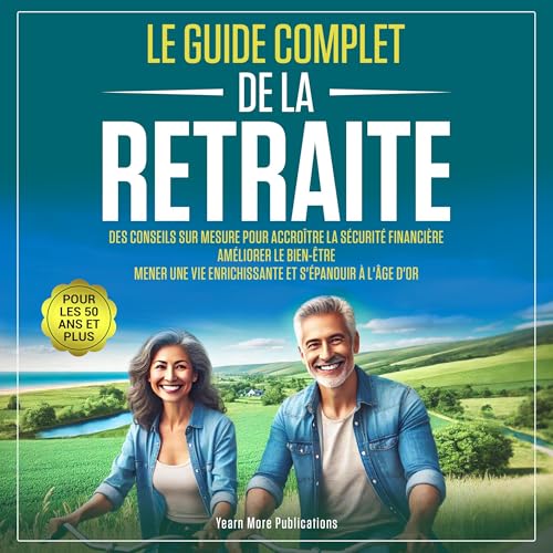 Le Guide Complet de la Retraite Pour Les 50 Ans ET Plus