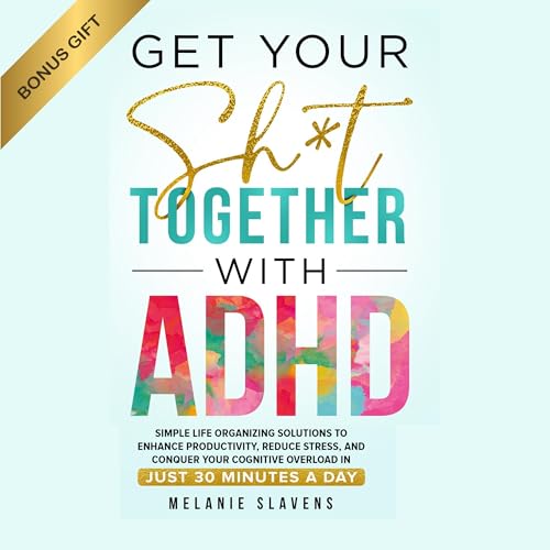 Get Your Sh*t Together with ADHD