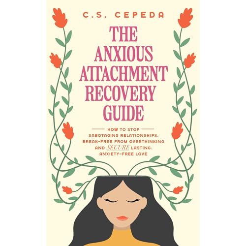 The Anxious Attachment Recovery Guide by C.S. Cepeda