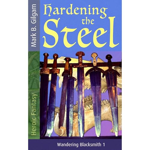 Hardening the Steel by Mark B. Gilgam