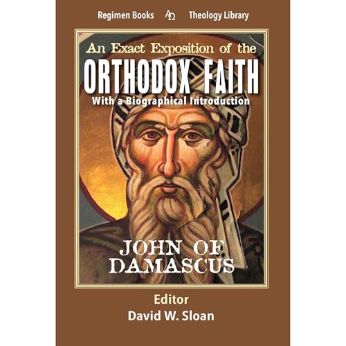 An Exact Exposition of The Orthodox Faith by John of Damascus