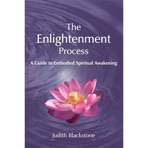 Enlightenment Process: A Guide to Embodied Spiritual Awakening by Judith Blackstone