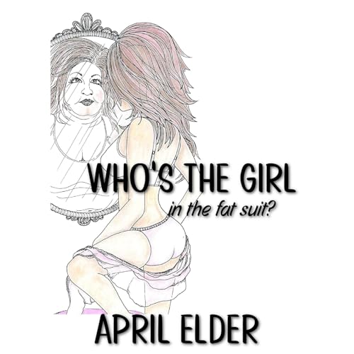 Who's the Girl in the Fat Suit? by April Elder