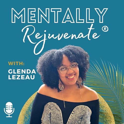 Mentally Rejuvenate® with Glenda Lezeau by Glenda Lezeau