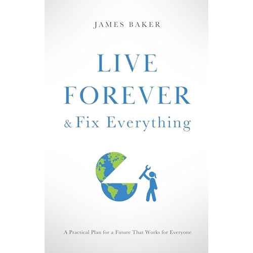 Live Forever & Fix Everything by James Baker
