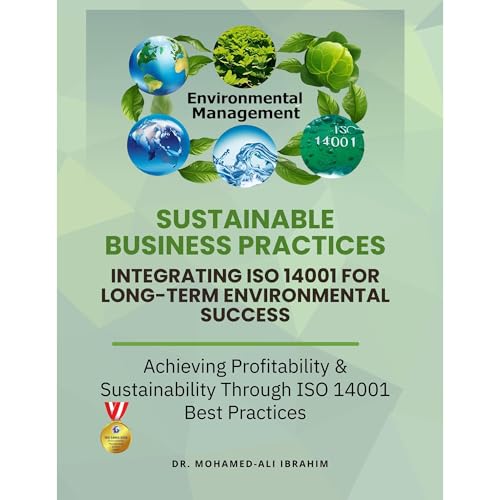 Sustainable Business Practices: Integrating ISO 14001 for Long-Term Environmental Success by DR.MOHAMED-ALI IBRAHIM