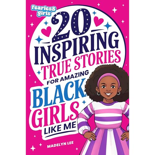 Fearless Girls: 20 Inspiring True Stories for Amazing Black Girls Like Me