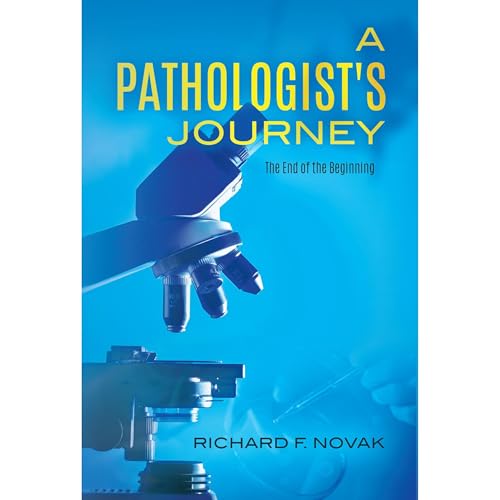 A Pathologist's Journey by Richard F. Novak
