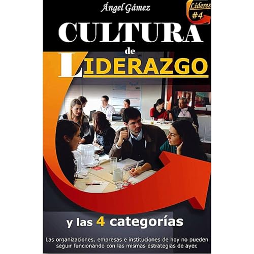 Cómo ser un Líder y crear la Cultura de Liderazgo