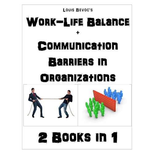 Work-Life Balance + Communication Barriers in Organizations by Louis Bevoc
