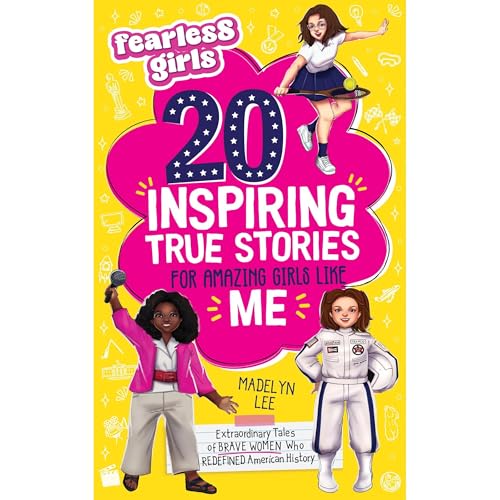 Fearless Girls 20 Inspiring True Stories for Amazing Girls Like Me